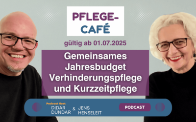 Gemeinsames Jahresbudget – Verhinderungspflege und Kurzzeitpflege ab 01.07.2025