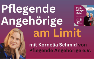 Pflegende Angehörige am Limit – mit Kornelia Schmid