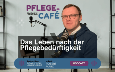 Ein Leben nach der Pflegebedürftigkeit – mit Robert Marx